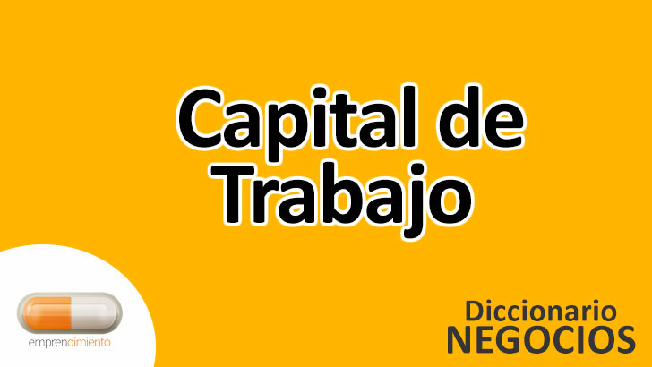Capital de Trabajo en el Mundo de los Negocios: Una Visión Integral