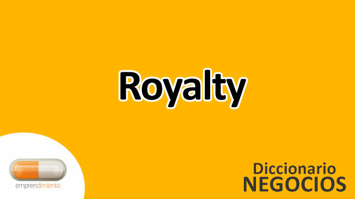 Royalty en el Mundo de los Negocios: Todo lo que Necesitas Saber