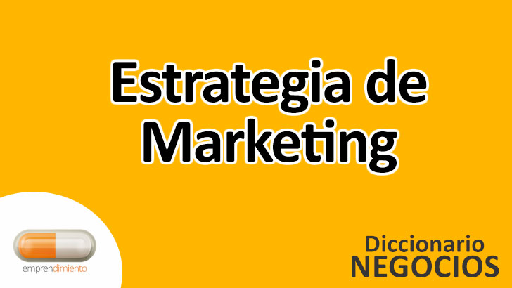 Estrategia de Marketing en el Mundo de los Negocios: Definición, Ejemplos, Aplicaciones y Utilidad
