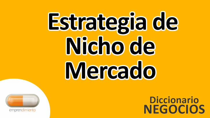 Estrategia de Nicho de Mercado en el Mundo de los Negocios: Definición, Ejemplos, Aplicaciones y Utilidad
