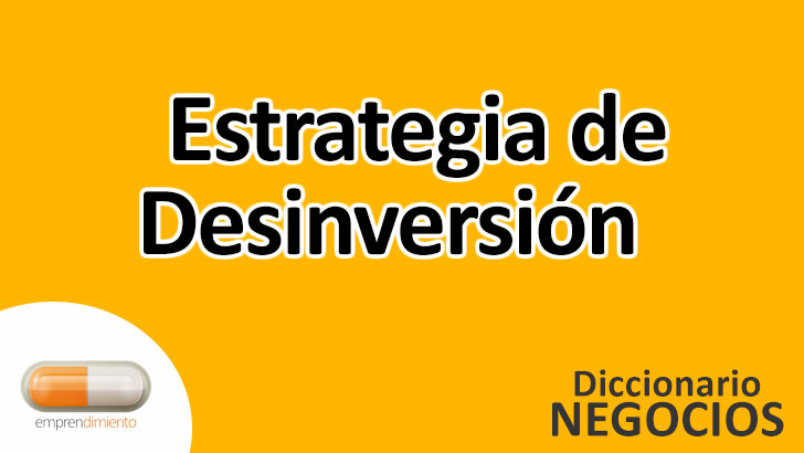 Estrategia de Desinversión en el Mundo de los Negocios: Definición, Ejemplos, Aplicaciones y Utilidad