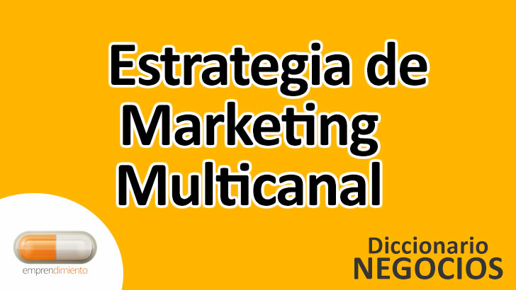 Estrategia de Marketing Multicanal en el Mundo de los Negocios: Definición, Ejemplos, Aplicaciones y Utilidad