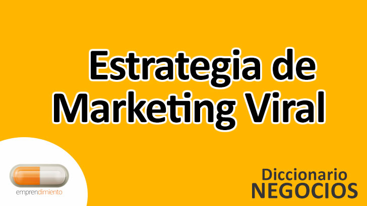 Estrategia de Marketing Viral en el Mundo de los Negocios: Definición, Ejemplos, Aplicaciones y Utilidad