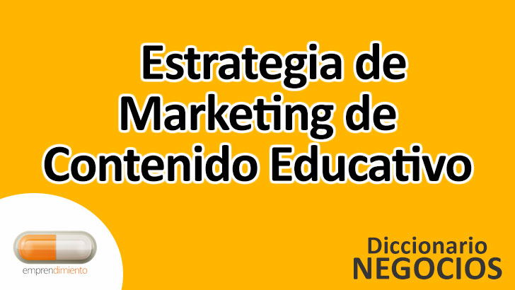 Estrategia de Marketing de Contenido Educativo en el Mundo de los Negocios: Definición, Ejemplos, Aplicaciones y Utilidad