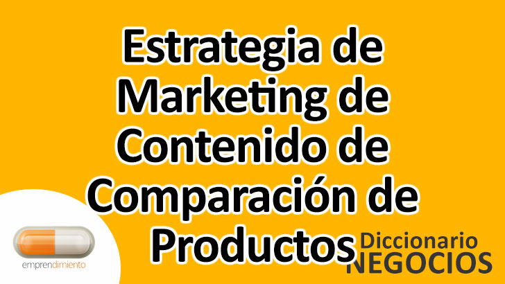 Estrategia de Marketing de Contenido de Comparación de Productos en el Mundo de los Negocios: Definición, Ejemplos, Aplicaciones y Utilidad