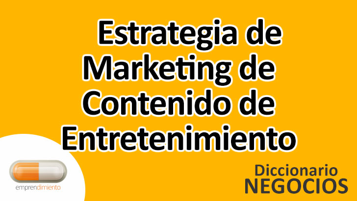 Estrategia de Marketing de Contenido de Entretenimiento en el Mundo de los Negocios: Definición, Ejemplos, Aplicaciones y Utilidad