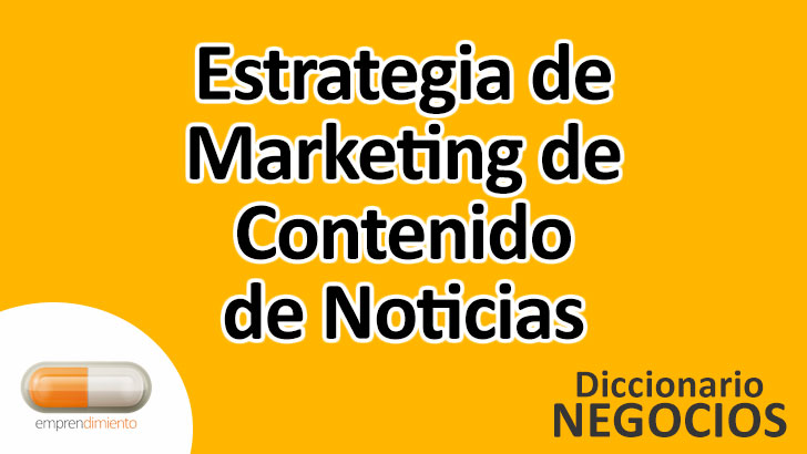 Estrategia de Marketing de Contenido de Noticias en el Mundo de los Negocios: Definición, Ejemplos, Aplicaciones y Utilidad