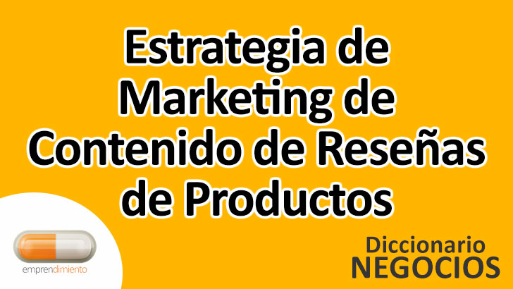 Estrategia de Marketing de Contenido de Reseñas de Productos en el Mundo de los Negocios: Definición, Ejemplos, Aplicaciones y Utilidad