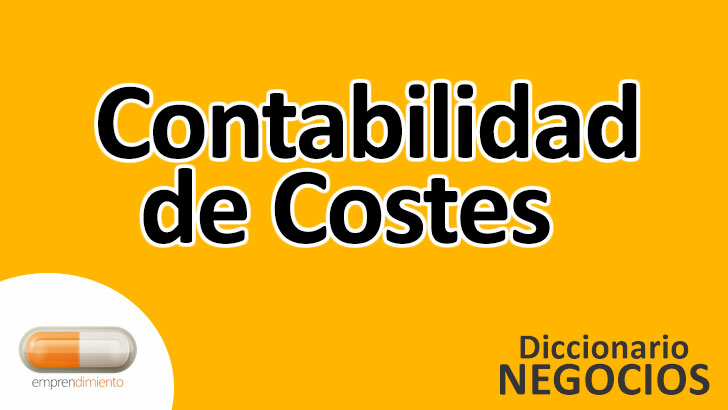Contabilidad de Costes en el Mundo de los Negocios: Definición, Ejemplos, Aplicaciones y Utilidad