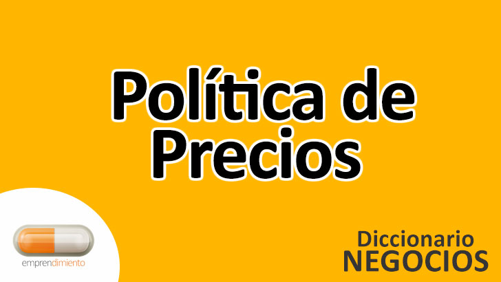 Política de Precios en el Mundo de los Negocios: Definición, Ejemplos, Aplicaciones y Utilidad