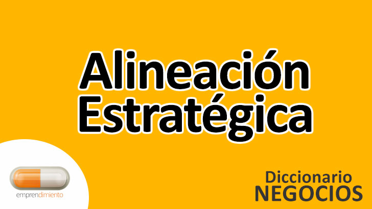 Alineación Estratégica en los Negocios: Definición, Ejemplos y Aplicaciones