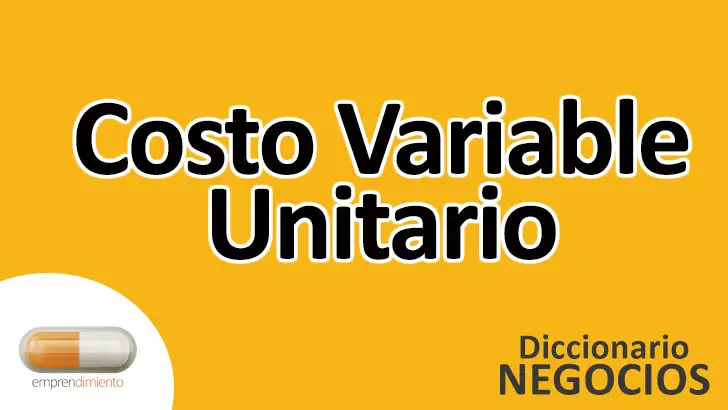 Descubriendo el Costo Variable Unitario en la Gestión Empresarial: Definición, Aplicaciones y Consejos